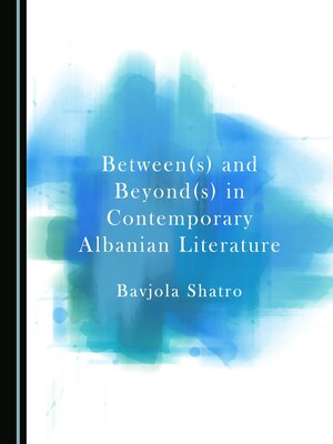 cover image of Between(s) and Beyond(s) in Contemporary Albanian Literature
